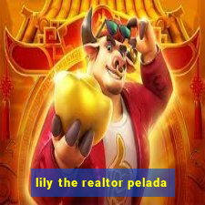 lily the realtor pelada